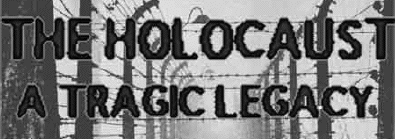 The Holocaust:
A tragic legacy